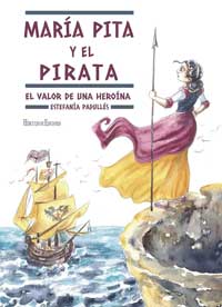 María Pita y el Pirata : el valor de una heroína