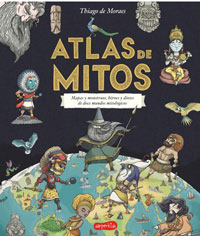 Atlas de mitos : mapas y monstruos, héroes y dioses de doce mundos mitológicos
