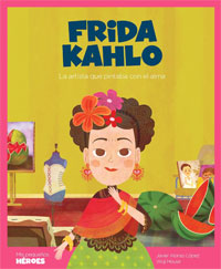 Frida Kahlo : la artista que pintaba con el alma