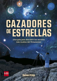 Cazadores de estrellas : ¡una guía para descubrir los secretos más ocultos del firmamento!