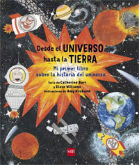 Desde el universo hasta la Tierra : mi primer libro sobre la historia del universo