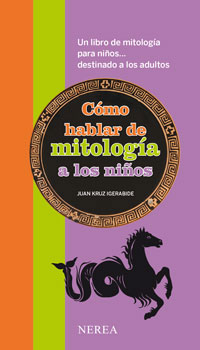 Cómo hablar de mitología a los niños : un libro de mitología para niños... destinado a los adultos