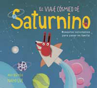El viaje cósmico de Saturnino : momentos inolvidables para pasar en familia
