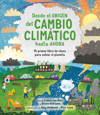 Desde el origen del cambio climático hasta ahora ; mi primer libro sobre de ideas para salvar el planeta