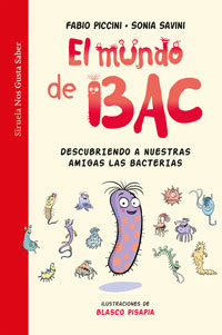El mundo de Bac : descubriendo a nuestras amigas las bacterias