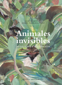 Animales invisibles : mito, vida y extinción