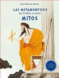 La metamorfosis de Ovidio y otros mitos : (para entender la mitología clásica)