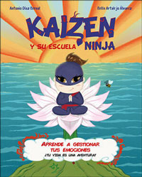 Kaizen y su escuela ninja : aprende a gestionar tus emociones ¡Tu vida es una aventura!