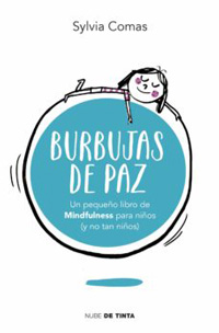 Burbujas de paz : un pequeño libro Mindfulness para niños (y no tanto)
