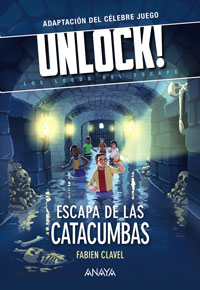 Escapa de las catacumbas : adaptación del célebre juego Unlock! Los locos del escape