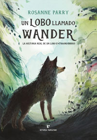 Un lobo llamado Wander : la historia real de un lobo extraordinario