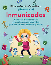 Inmunizados : un cuento para entender por qué nos ponemos malos y cómo mantenernos sanos y felices