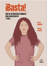 ¡BASTA! : guía de autodefensa feminista para adolescentes (y más...)
