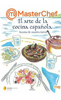 MasterChef. El arte de la cocina española. Recetas de nuestra tierra MasterChef. El arte de la cocina española. Recetas de nuestra tierra