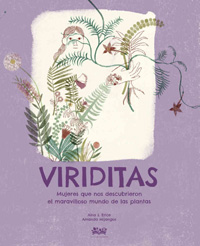 Viriditas : mujeres que nos descubrieron el maravilloso mundo de las plantas