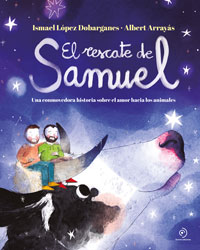 El rescate de Samuel : una conmovedora historia sobre el amor hacia los animales