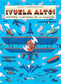 ¡Vuela alto! : historia ilustrada de la aviación
