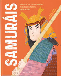 Samuráis : historia de los guerreros más legendarios del mundo