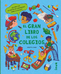 El gran libro de los colegios : un libro con un montón de curiosidades sobre la escuela