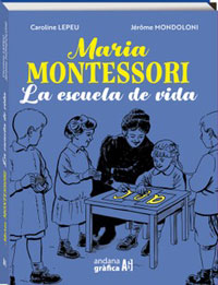 María Montessori : la escuela de vida