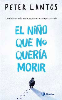 El niño que no quería morir : una historia de amor, esperanza y supervivencia