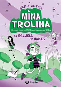 Mina Trolina, 1. La escuela de hadas : divertida como un trol, mágica como un hada