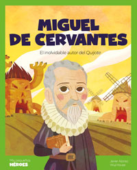 Miguel de Cervantes : el inolvidable autor del Quijote