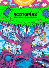 Ecotopías : imaginar el futuro para cambiar el presente