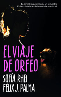 El viaje de Orfeo : la terrible experiencia de un secuestro, el descubrimiento de la verdadera amistad