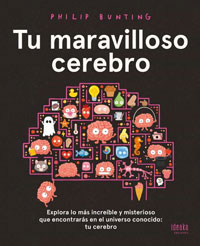 Tu maravilloso cerebro : explora lo más increíble y misterioso que encontrarás en el universo conocido: tu cerebro