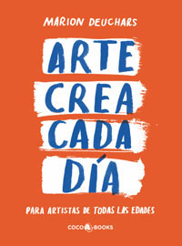 Arte, crea cada día : para artistas de todas las edades