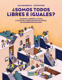 ¨Somos todos libres e iguales? : investiga, observa y act£a a partir de la Declaraci¢n Universal de los Derechos Humanos