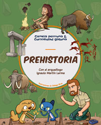 Prehistoria : con el arqueólogo Ignacio Martín Lerma