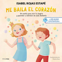 La neurona exploradora. Me baila el corazón. Un cuento para vivir la alegría y aprender a disfrutar de cada momento