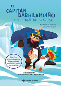 El capitán Barbilampiño y el pingüino granuja ¡El libro más loco que vas a leer nunca!