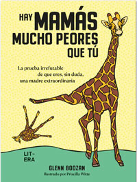 Hay mamás mucho peores que tú : la prueba irrefutable de que eres, sin duda, una madre extraordinaria