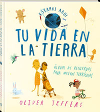 Tu vida en la Tierra : álbum de recuerdos para nuevos terrícolas Tu vida en la Tierra : álbum de recuerdos para nuevos terrícolas