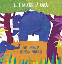 El libro de la caca. ¡Los animales no usan pañales!