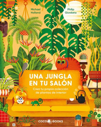 Una jungla en tu salón : crea tu propia colección de plantas de interior Una jungla en tu salón : crea tu propia colección de plantas de interior
