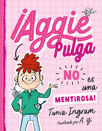¡Aggie Pulga NO es una mentirosa! ¡Aggie Pulga NO es una mentirosa!