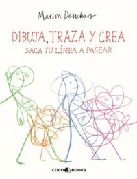 Dibuja, traza y crea. Saca tu línea a pasear Dibuja, traza y crea. Saca tu línea a pasear