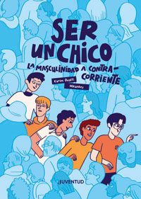 Ser un chico. La masculinidad a contracorriente Ser un chico. La masculinidad a contracorriente