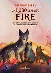 Un lobo llamado Fire : La historia real de un lobo que eligió la generosidad frente a la fuerza Un lobo llamado Fire : La historia real de un lobo que eligió la generosidad frente a la fuerza