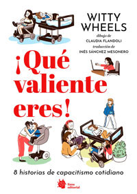 ¡Qué valiente eres? : 8 historias de capacitismo cotidiano ¡Qué valiente eres? : 8 historias de capacitismo cotidiano
