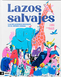 Lazos salvajes : las relaciones sociales en el mundo animal