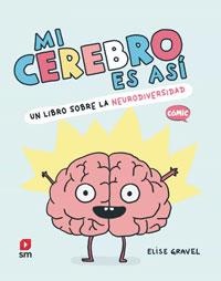 Mi cerebro es así : un libro sobre la neurodiversidad