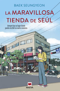 La maravillosa tienda de Seul : siempre hay un lugar donde puedes escribir un nuevo comienzo La maravillosa tienda de Seul : siempre hay un lugar donde puedes escribir un nuevo comienzo