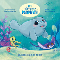 Iti, el pequeño Manatí. ¡Juntos es más fácil! Iti, el pequeño Manatí. ¡Juntos es más fácil!