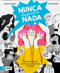Nunca llegarás a nada : historias reales de personajes que alcanzaron sus sueños Nunca llegarás a nada : historias reales de personajes que alcanzaron sus sueños