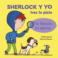 Sherlock y yo tras la pista. Tío Manolo en apuros Sherlock y yo tras la pista. Tío Manolo en apuros